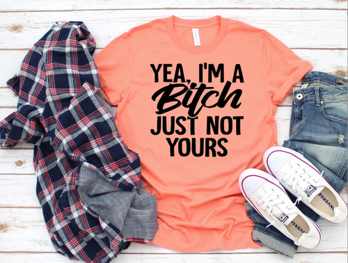Yea I'm A Bitch T-Shirt - Unique Inspirations by Tracy and Anna