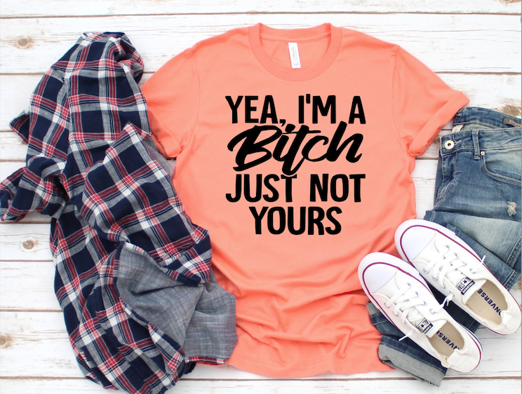 Yea I'm A Bitch T-Shirt - Unique Inspirations by Tracy and Anna