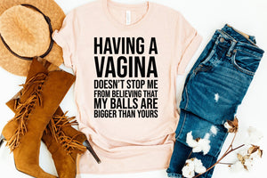 Having a Vagina T-Shirt - Unique Inspirations by Tracy and Anna